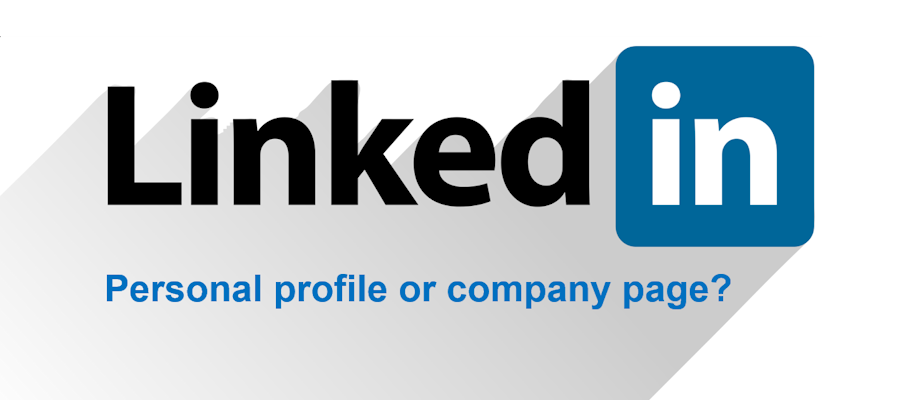 LinkedIn: personal profile or company page?