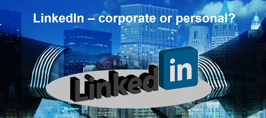 LinkedIn – corporate or personal?