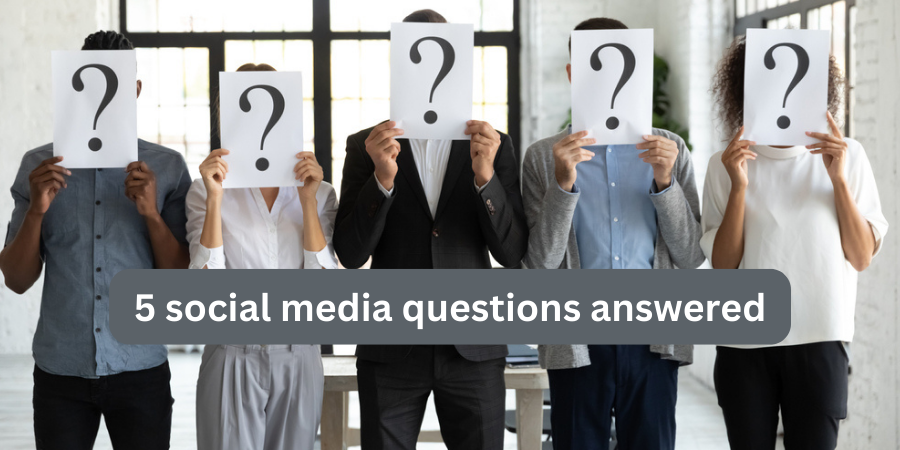 5 social media questions answered