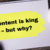 Content is king – but why?